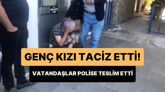 Genç Kızı Taciz Ettiği İddia Edilen Kişi Vatandaşlar Tarafından Yakalanarak Polise Teslim Edildi