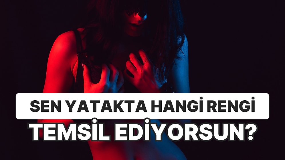 Sen Yatakta Hangi Rengi Temsil Ediyorsun?