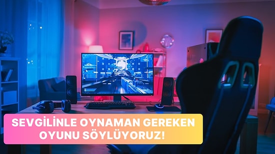 Sevgilinle Birlikte Oynayabileceğin Bir Video Oyunu Öneriyoruz!