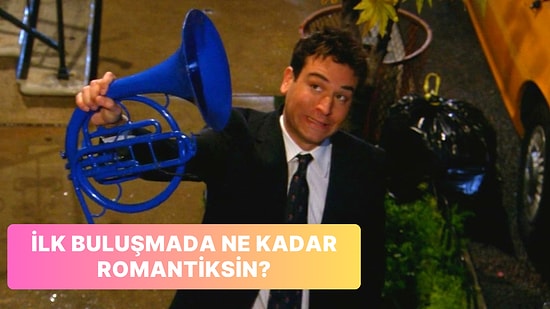 İlk Buluşmada Romantikliğini Ne Kadar Gösteriyorsun?