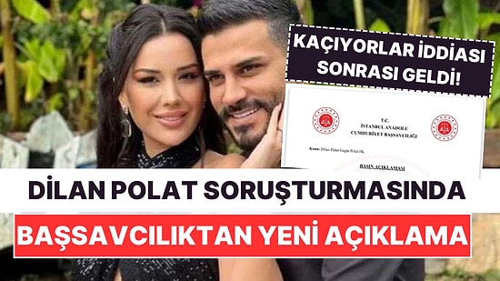 Kaçıyorlar İddiaları Sonrası Ortalık Hareketlendi! Dilan Polat Soruşturmasında Başsavcılıktan Yeni Açıklama