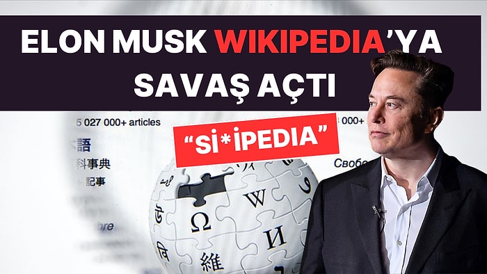 Elon Musk Wikipedia'yı Hedef Aldı: "İsimlerini Si*ipedia Yaparlarsa 1 Milyar Dolar Vereceğim"