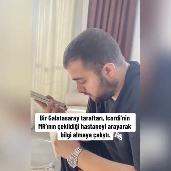 Galatasaraylı bir taraftar Icardi'nin MR çektirdiği hastaneyi arayarak bilgi almak istedi.