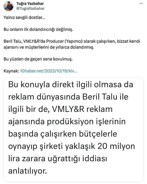 Tuğra Yazbahar, bu vurgun iddialarının Beril Talu'nun ilk dolandırıcılığı olmadığını iddia etti. Beril Talu'nun yıllarca ajansını ve müşterilerini dolandırdığını öne sürdü.