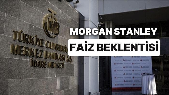 Morgan Stanley'nin Merkez Bankası'ndan Faiz Beklentisi Ne Oldu?