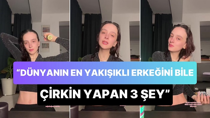 'Dünyanın En Yakışıklı Erkeğini Bile Çirkin Gösterecek 3 Şeyi' Açıklayan Kadın