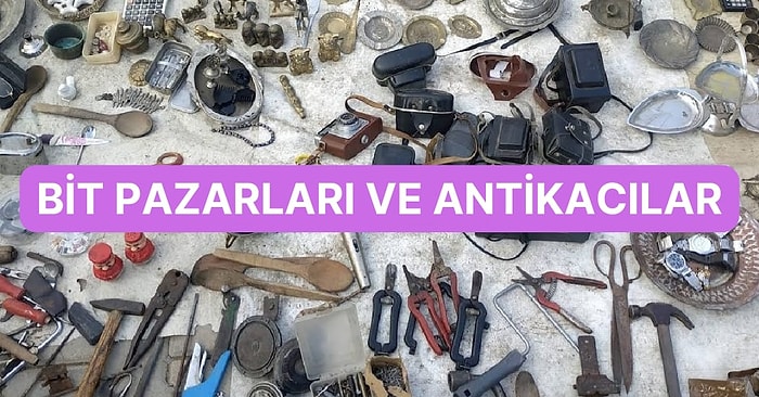 İstanbul, Ankara ve İzmir’de Bulunan Bit Pazarları ve Antikacılar