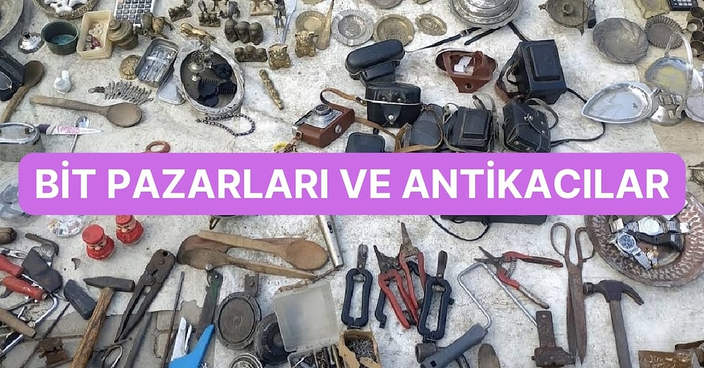 İstanbul, Ankara ve İzmir’de Bulunan Bit Pazarları ve Antikacılar