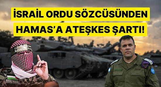 İsrail Ordu Sözcüsü Hamas'a Tehditler Savurdu! Teslim Olmazsanız Gazze'ye Gireriz!