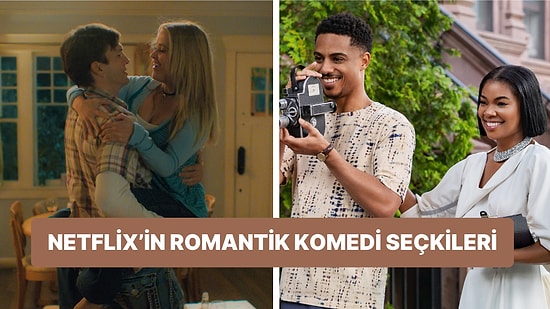 "Ne İzlesem?" Diye Düşünenler İçin Netflix'te Şu An Gösterimde Olan En İyi Romantik Komediler