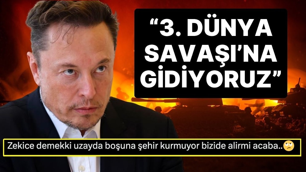 Elon Musk: “Uyurgezer Bir Şekilde 3. Dünya Savaşı'na Doğru Gidiyoruz”