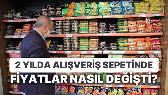 2 Yılda Değişen Fiyatlar: Cumhurbaşkanı'nın Alışverişinden Bu Yana Markette Atıştırmalıkların Fiyatı Katlandı