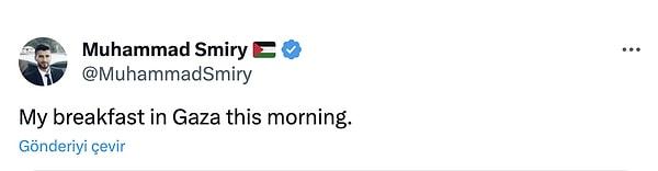 Sosyal medya ise bugün paylaşılan bir fotoğrafı tartışıyor. Muhammad Smiry isimli Filistinli vatandaş "Gazze'de bu sabahki kahvaltım" yazan şu fotoğrafı paylaştı 👇