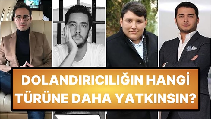 Dolandırıcılığın Hangi Türüne Daha Yatkınsın?