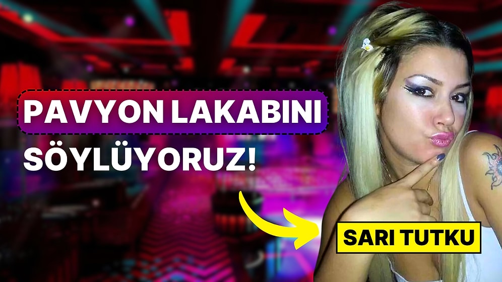 Pavyonda Çalışsan Senin Lakabın Ne Olurdu?