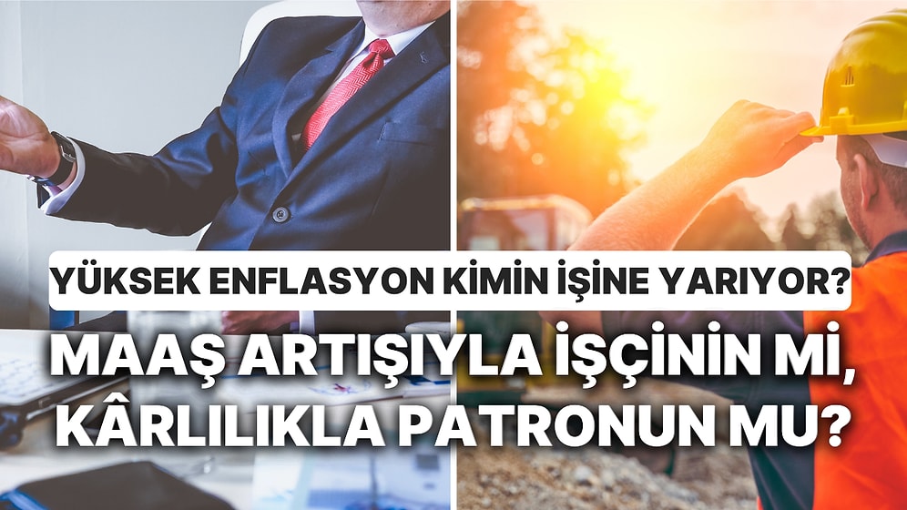 Enflasyondan Herkes Şikayet Ediyor: Yüksek Enflasyon Kimin İşine Yarıyor?