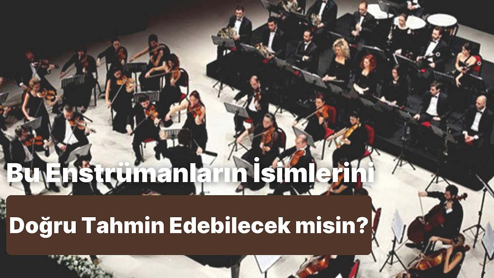 Kendine Güvenen Şöyle Gelsin! Bu Enstrümanların İsimlerini Doğru Tahmin Edebilecek misin?