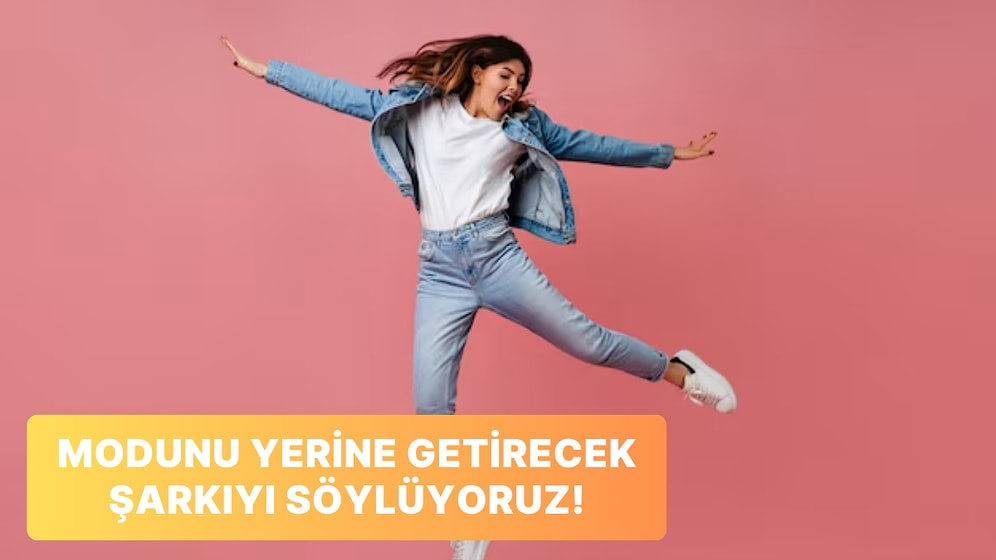 Senin Modunu Yerine Getirecek Şarkı Hangisi?