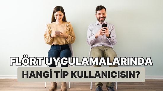 Flört Uygulamalarında Hangi Tip Kullanıcısın?