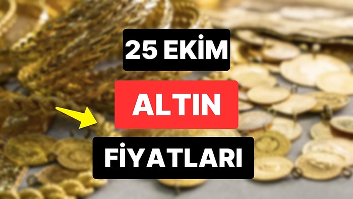 Altın Ne Kadar, Kaç TL? 25 Ekim Kapalıçarşı Gram Altın, Çeyrek Altın, Yarım Altın Anlık Fiyatları