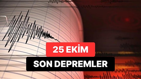 Yine Deprem mi Oldu? 25 Ekim 2023 Çarşamba AFAD ve Kandilli Rasathanesi Son Depremler Listesi