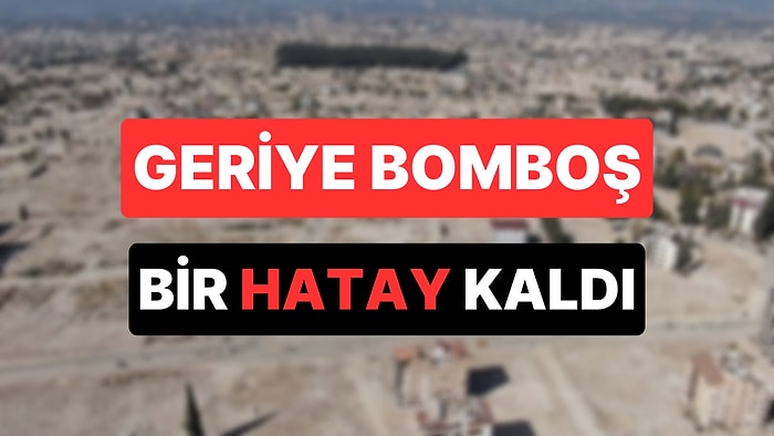 Hatay'daki Enkazın Yüzde 77'si Kaldırılınca Geriye Kalan Boş Araziler Yürekleri Burktu