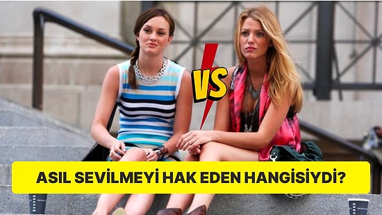 Buralar Biraz Karıştı: Gossip Girl Dizisinde Serena Yerine Asıl Sevilmesi Gereken Blair miydi?