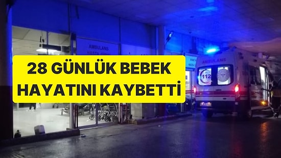 Muğla'da Korkunç Olay: 28 Günlük Bebek Vefat Etti