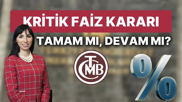 Kritik Faiz Kararı Açıklandı: Merkez Bankası Parasal Sıkılaştırmada Tamam mı, Devam mı?