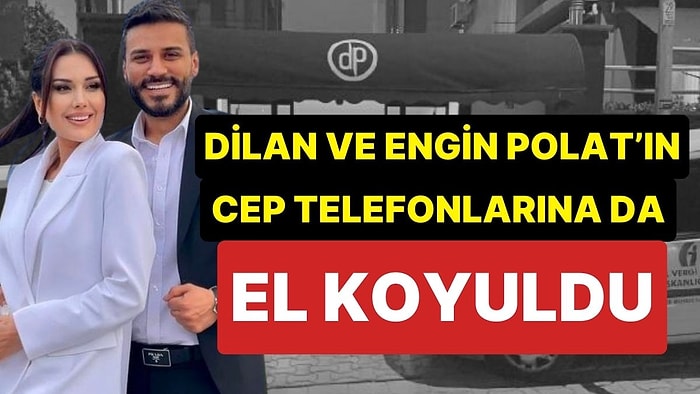 Dilan Polat ve Engin Polat'ın İş Yerlerindeki Aramalar Bitti: Çiftin Cep Telefonlarına da El Koyuldu