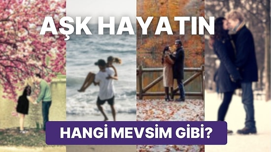 Senin Aşk Hayatın Hangi Mevsim Gibi?