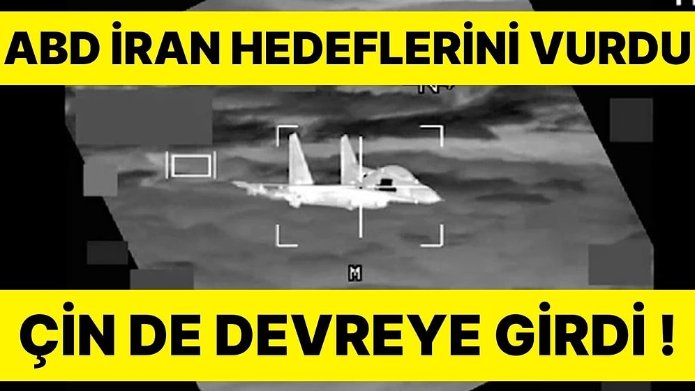 ABD, İran Hedeflerini Vurduğunu Açıkladı: Çin ve ABD Arasında Tehlikeli Yakınlaşma Yaşandı!