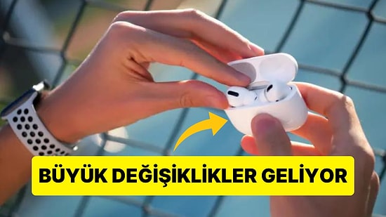 Yeni AirPods'lar Gümbür Gümbür Geliyor: Apple Tasarımda Köklü Değişiklere Gidip Gelişmiş Özellikler Ekleyecek