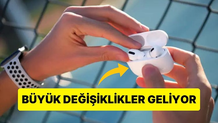 Yeni AirPods'lar Gümbür Gümbür Geliyor: Apple Tasarımda Köklü Değişiklere Gidip Gelişmiş Özellikler Ekleyecek