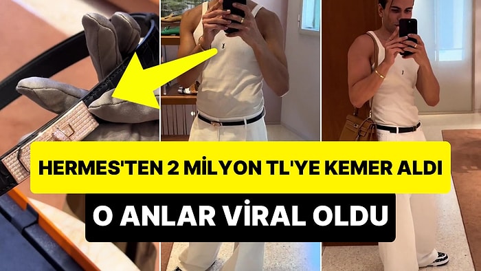 Hermes'ten 2 Milyon TL'ye Kemer Alan Kişiyi İzlerken Biz Bu Hayata Başkalarını İzlemeye Gelmişiz Diyeceksiniz