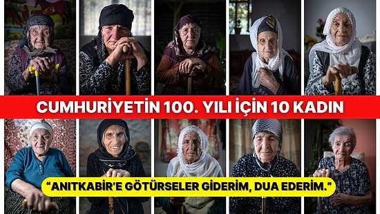 Cumhuriyet'in 100. Yılı için Cumhuriyet'in 100 Yılını Görmüş 10 Kadın