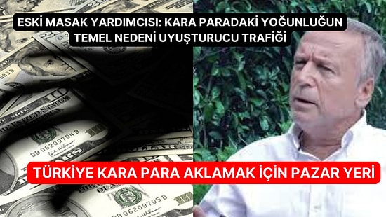 Eski MASAK Başkan Yardımcısı: Kara Paradaki Yoğunluğun Temel Nedeni Uyuşturucu Trafiği