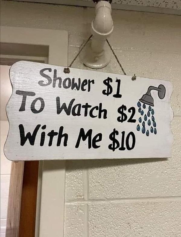 4. "Duş 1 dolar. Izlemek 2 dolar. Benimle duş almak 10 dolar."