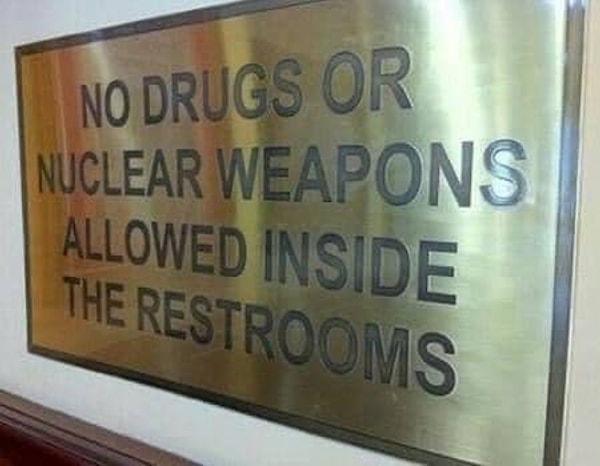 9. "Tuvalette uyuşturucu ve nükleer silah yasaktır.