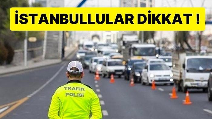 İstanbullular Dikkat! Bugün Bazı Yollar Trafiğe Kapalı Olacak