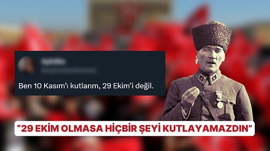 Bitmiyorlar! 29 Ekim Yerine 10 Kasım'ı Kutlayacağını Söyleyen Kişiye Tepkiler Sert Oldu