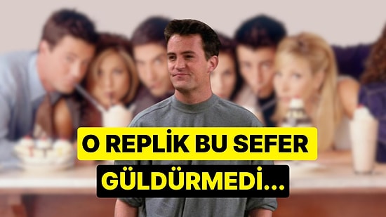 Chandler Bing Artık Gülümsetmiyor: Matthew Perry'nin Friends'teki O Repliği Yeniden Gündem Oldu