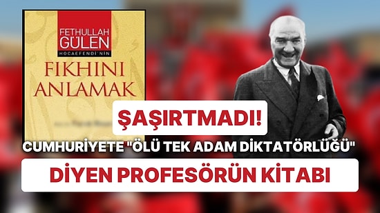 Şaşırtmıyorlar! Cumhuriyet'e "Ölü Tek Adam Diktatörlüğü" Diyen Profesör Bakın Kim Çıktı?