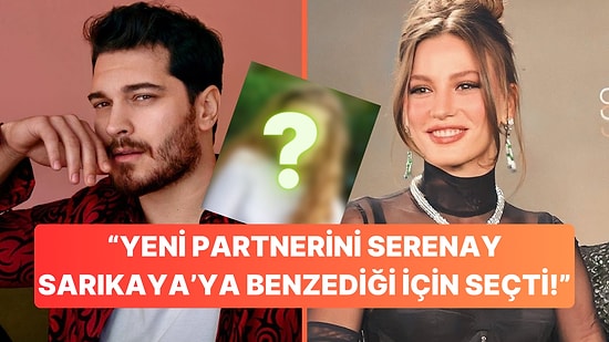 Çağatay Ulusoy'un Yeni Partnerini Serenay Sarıkaya'ya Benzediği İçin Seçtiği İddia Edildi!