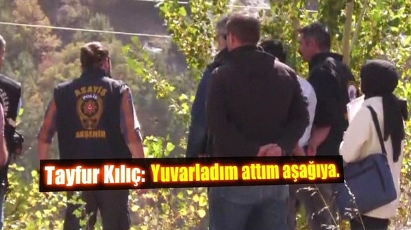 Gece 22.00-23.00'de aracın arka koltuğuna eşini koyduğunu ve oradan aşağıya attığını söyleyen Tayfur, daha sonra polis ekipleri ve cumhuriyet savcılarına cesedi attığı yeri gösterdi.