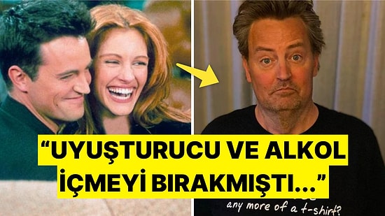 Friends Dizisinin Yıldızı Matthew Perry'nin Trajik Ölümü Hakkında Bilmeniz Gereken Her Şey!