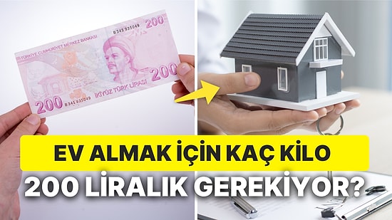 Bir Ev Kaç Kilo Parayla Alınır? 200 TL'yle Ev Almak İçin Kaç Kilo Para Dökmek Gerekiyor?