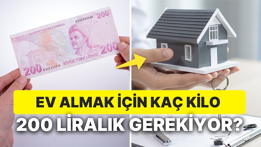 Bir Ev Kaç Kilo Parayla Alınır? 200 TL'yle Ev Almak İçin Kaç Kilo Para Dökmek Gerekiyor?