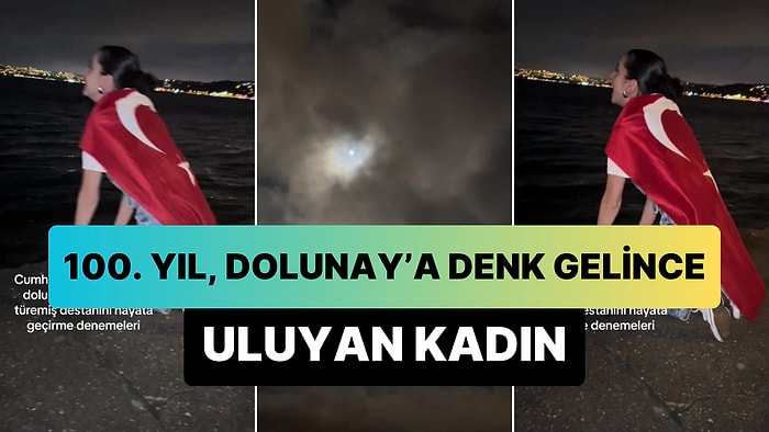 Cumhuriyet'in 100. Yılı Dolunay'a Denk Gelince Gökyüzüne Bakıp Uluyan Kadının Viral Olan Anları