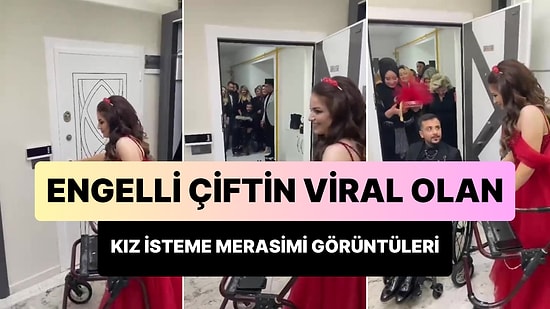 Engelli Çiftin Kız İsteme Merasiminden Kaydedilen Görüntüleri İzlerken Kalbiniz Eriyecek